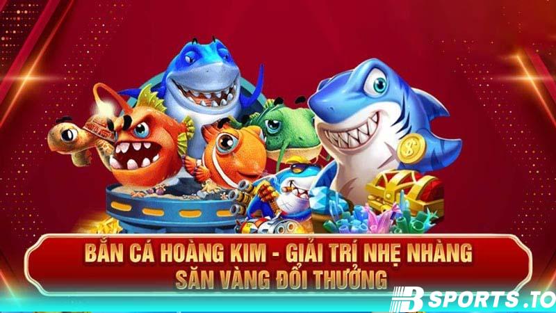 Một số ưu điểm tuyệt vời khi tham gia game bắn cá Hoàng Kim