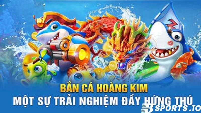 Tổng quan về trò chơi Bắn cá Hoàng Kim